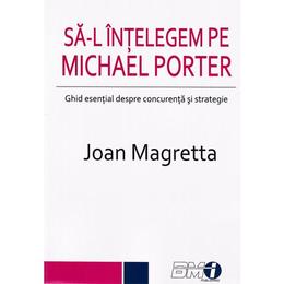 Sa-l intelegem pe michael porter - joan magretta, editura bmi