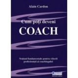 Cum Poti Deveni Coach - Alain Cardon, editura Bmi