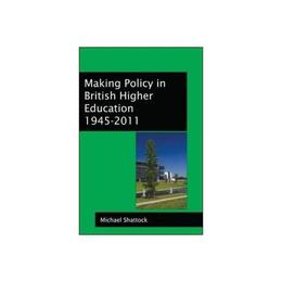 Making Policy in British Higher Education 1945-2011, editura Open University Press