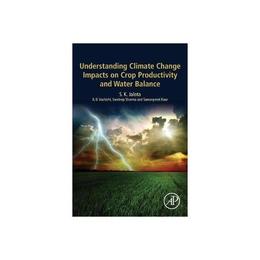 Understanding Climate Change Impacts on Crop Productivity an, editura Academic Press