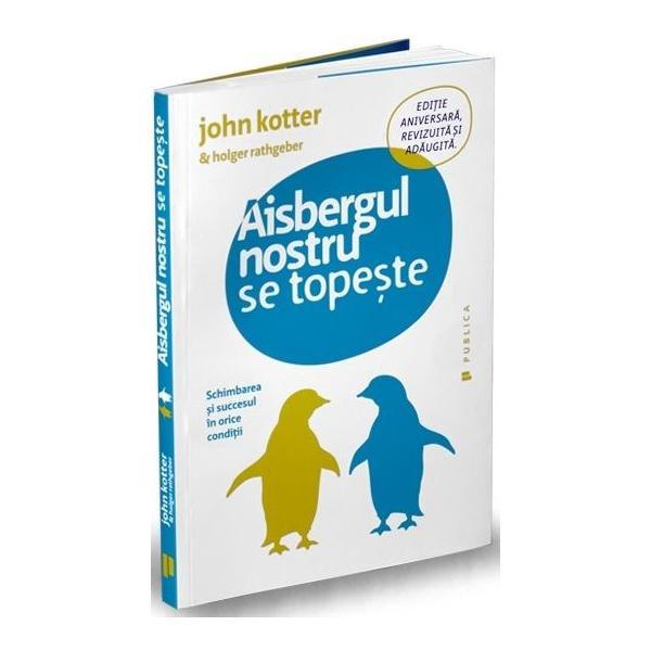 Aisbergul nostru se topeste - John Kotter, Holger Rathgeber, editura Publica