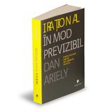 Irational in mod previzibil - Dan Ariely, editura Publica