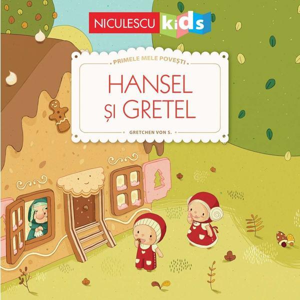 Hansel si Gretel. Primele mele povesti - Fratii Grimm, Gretchen von S., editura Niculescu