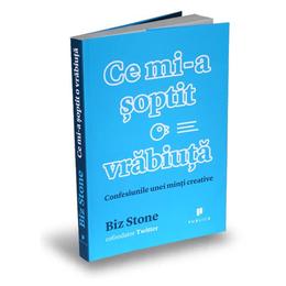 Ce mi-a soptit o vrabiuta - biz stone, editura publica