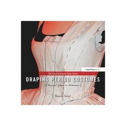 Draping Period Costumes: Classical Greek to Victorian, editura Focal Press