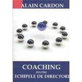 Coaching pentru echipele de directori - Alain Cardon, editura Bmi