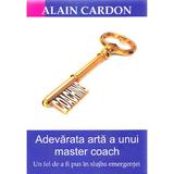 Adevarata arta a unui master coach - Alain Cardon, editura Bmi