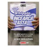 Hei, Whipple, incearca asta - Luke Sullivan, editura Brandbuilders Grup