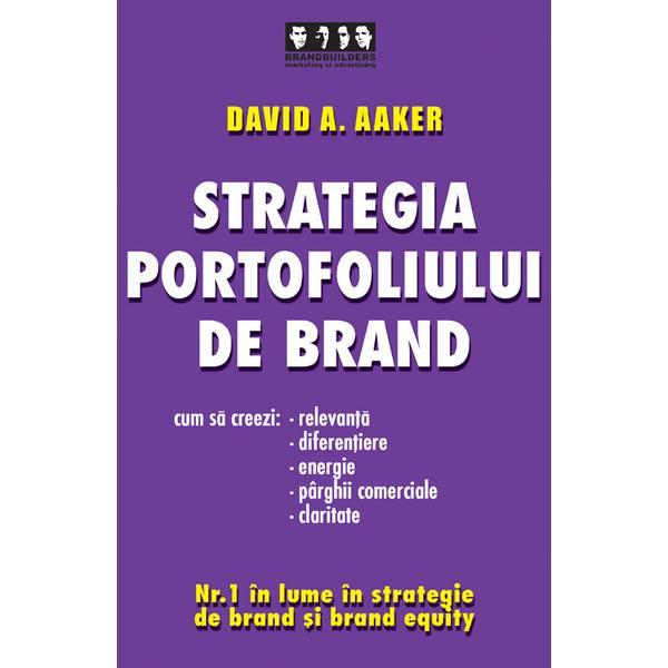 Strategia portofoliului de brand - David A. Aaker, editura Brandbuilders Grup