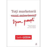Toti marketerii sunt mincinosi - Seth Godin, editura Curtea Veche