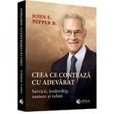 Ceea Ce Conteaza Cu Adevarat - John E. Pepper, editura Evrika