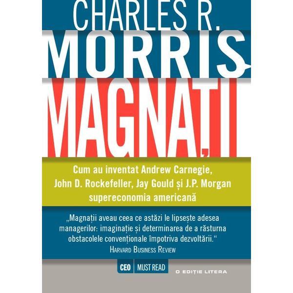 Magnatii - charles r. morris, editura litera