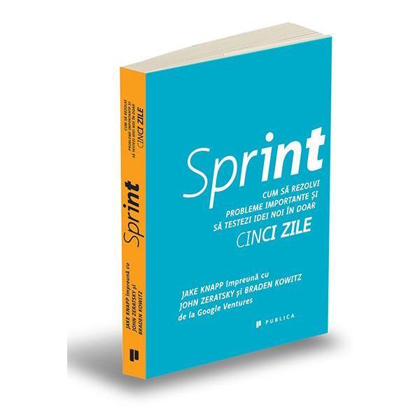 Sprint - Jake Knapp, John Zeratsky, Braden Kowitz, editura Publica