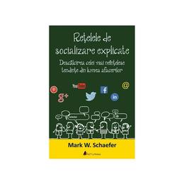 Retelele de socializare explicate - mark w. schaefer, editura act si politon