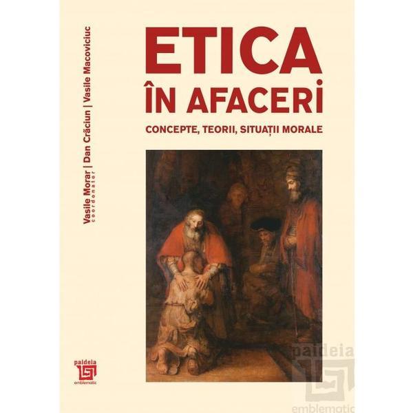 Etica in afaceri. Concepte, teorii, situatii morale - Vasile Morar, Dan Craciun, editura Paideia