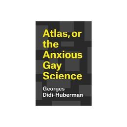 Atlas, or the Anxious Gay Science, editura University Of Chicago Press