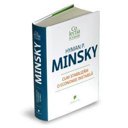 Cum stabilizam o economie instabila - Hyman P. Minsky, editura Publica