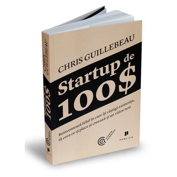 Startup de 100 $ - Chris Guillebeau, editura Publica