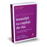 Minighid de investitii cu capital de risc - Louis C. Gerken, Wesley A. Whittaker, editura Publica