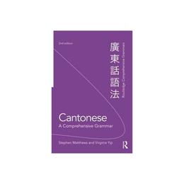 Cantonese: A Comprehensive Grammar - Stephen Matthews, editura Anova Pavilion