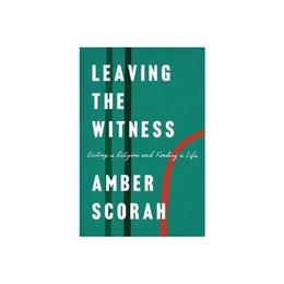 Leaving The Witness - Amber Scorah, editura Anova Pavilion