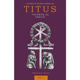 Titus, tovaras al crucii Vol.1 - Florence Morse Kingsley, editura Predania