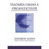 Valoarea umana a organizatiilor - Andrew Mayo, editura Bmi