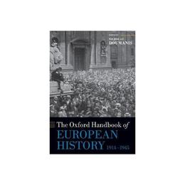 Oxford Handbook of European History, 1914-1945 - Nicholas Doumanis, editura Oxford University Press Academ