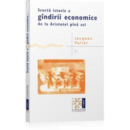 Scurta istorie a gindirii economice de la aristotel pina azi - jacques valier, editura compania