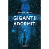 Gigantii adormiti - Sylvain Neuvel, editura Paladin