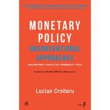 Monetary Policy: Unconventional Approaches - Lucian Croitoru, editura Curtea Veche