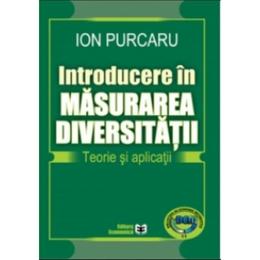 Introducere in masurarea diversitatii. Teorie si aplicatii - Ion Purcaru, editura Economica