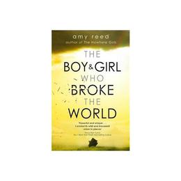 Boy and Girl Who Broke The World - Amy Reed, editura John Murray Publishers