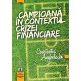 Campioana in contextul crizei financiare - Constantin Anghelache, editura Economica