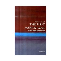 First World War: A Very Short Introduction - Michael Howard, editura John Murray Publishers