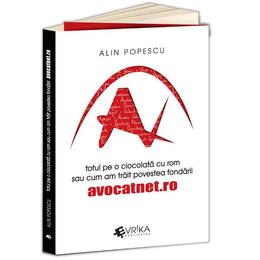 Totul pe o ciocolata cu rom sau cum am trait povestea fondarii avocatnet.ro - alin popescu, editura evrika