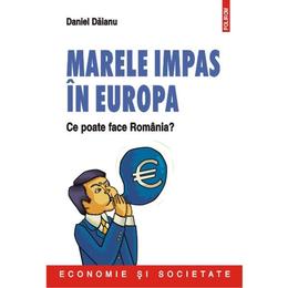 Marele Impas In Europa - Daniel Daianu, editura Polirom