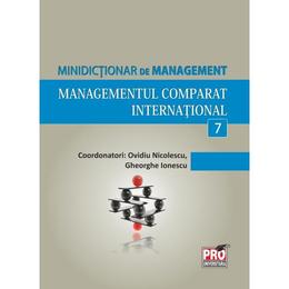 Minidictionar de management 7: managementul comparat international - ovidiu nicolescu, editura pro universitaria
