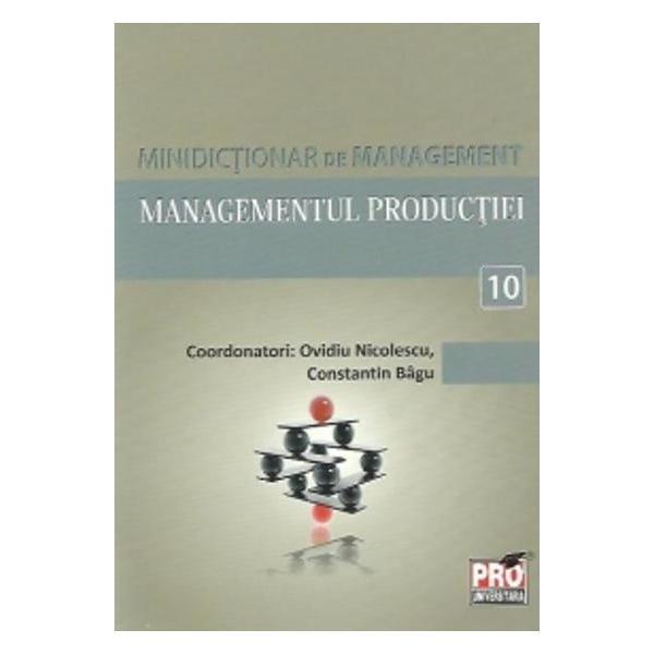 Minidictionar de management 10: managementul productiei - ovidiu nicolescu, editura pro universitaria