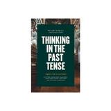 Thinking in the Past Tense - Alexander Bevilacqua, editura Rebellion Publishing