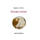 Ingerul ranit - Bogdan C.S. Pirvu, editura Institutul European