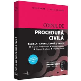 Codul de procedura civila. Legislatie consolidata si index. Aprilie 2019 - Dan Lupascu, editura Universul Juridic