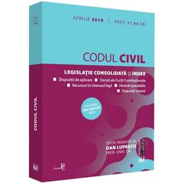 Codul civil. Legislatie consolidata si index. Aprilie 2019 - Dan Lupascu, editura Universul Juridic