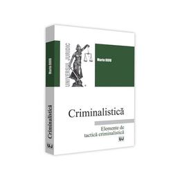 Criminalistica. elemente de tactica criminalistica - marin ruiu, editura universul juridic