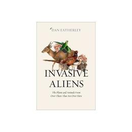 Invasive Aliens - Dan Eatherley, editura Anova Pavilion