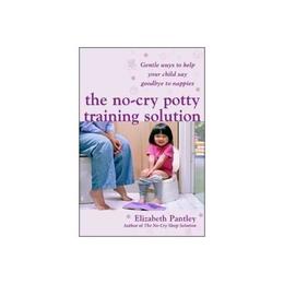 No-Cry Potty Training Solution: Gentle Ways to Help Your Chi - Elizabeth Pantley, editura Anova Pavilion