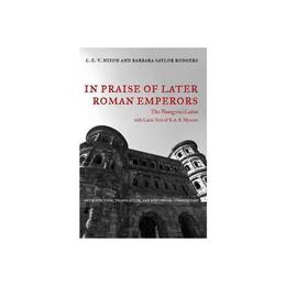 In Praise of Later Roman Emperors - C. E. V. Nixon, editura University Of California Press