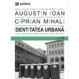 Identitatea urbana - Augustin Ioan, Ciprian Mihali, editura Paideia
