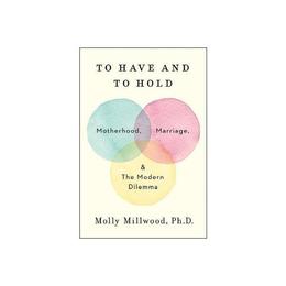 To Have and to Hold - Molly Millwood, editura Hc 360