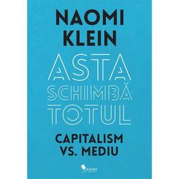 Asta schimba totul capitalism vs mediu- naomi klein, editura vellant